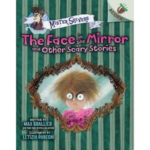 The Face in the Mirror and Other Scary Stories: An Acorn Book (Mister Shivers #5